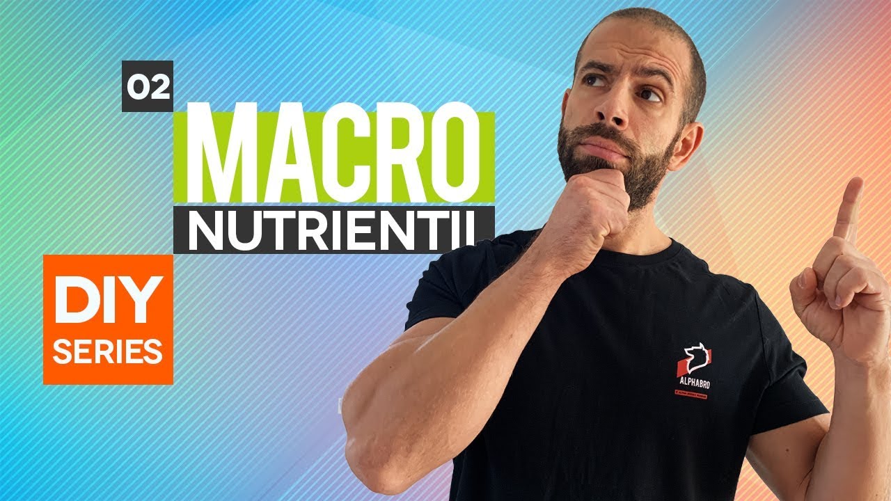 Macronutrientii - Proteine, Grasimi si Carbohidrati | DIY Series - Ep.02