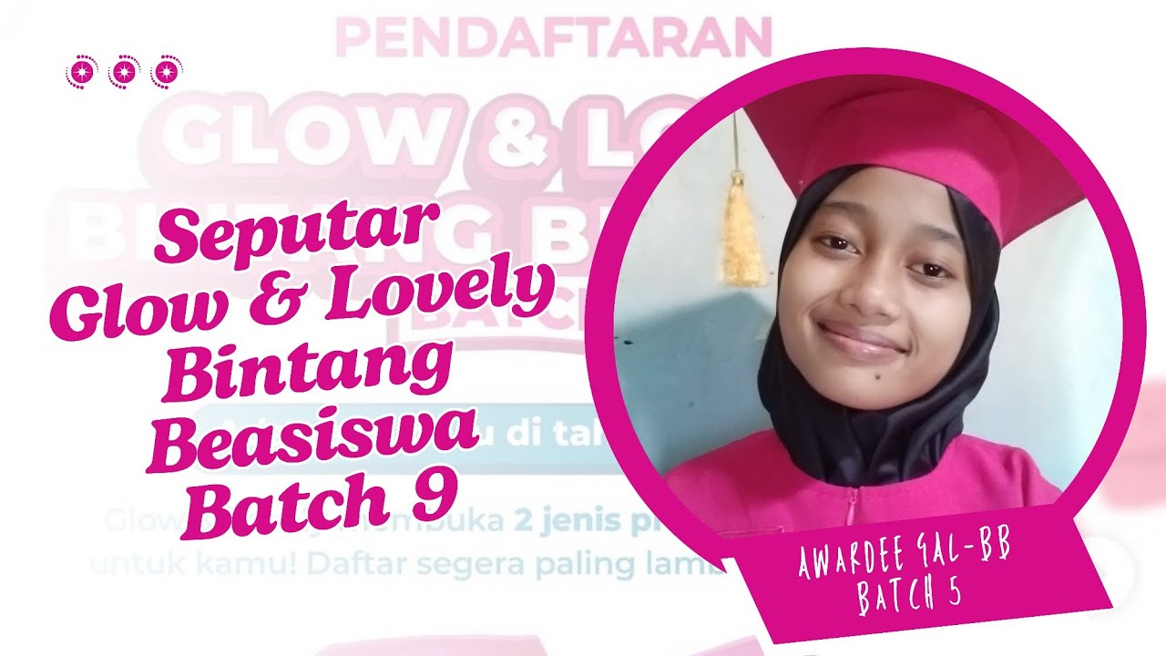 Seputar Glow & Lovely Bintang Beasiswa Batch 9