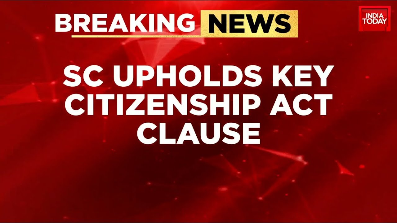 Supreme Court Upholds Key Citizenship Act Clause, Assam Accord Recognised | India Today News