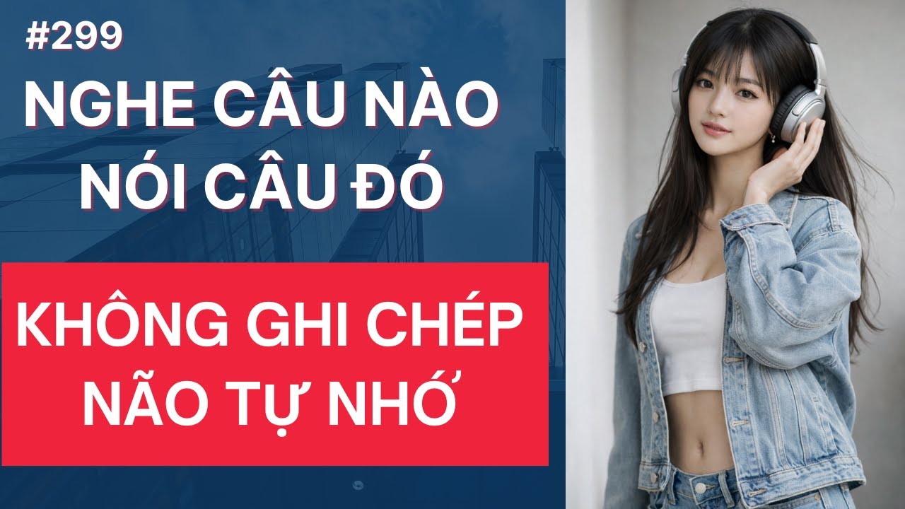 Luyện Nghe Tiếng Anh Giao Tiếp Hàng Ngày_Nghe Câu Nào Nói Câu Đó_Không Cần Ghi Chép_Não Tự Nhớ #299