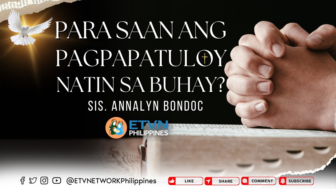 PARA SAAN ANG PAGPAPATULOY NATIN SA BUHAY? |  SIS. ANNALYN BONDOC