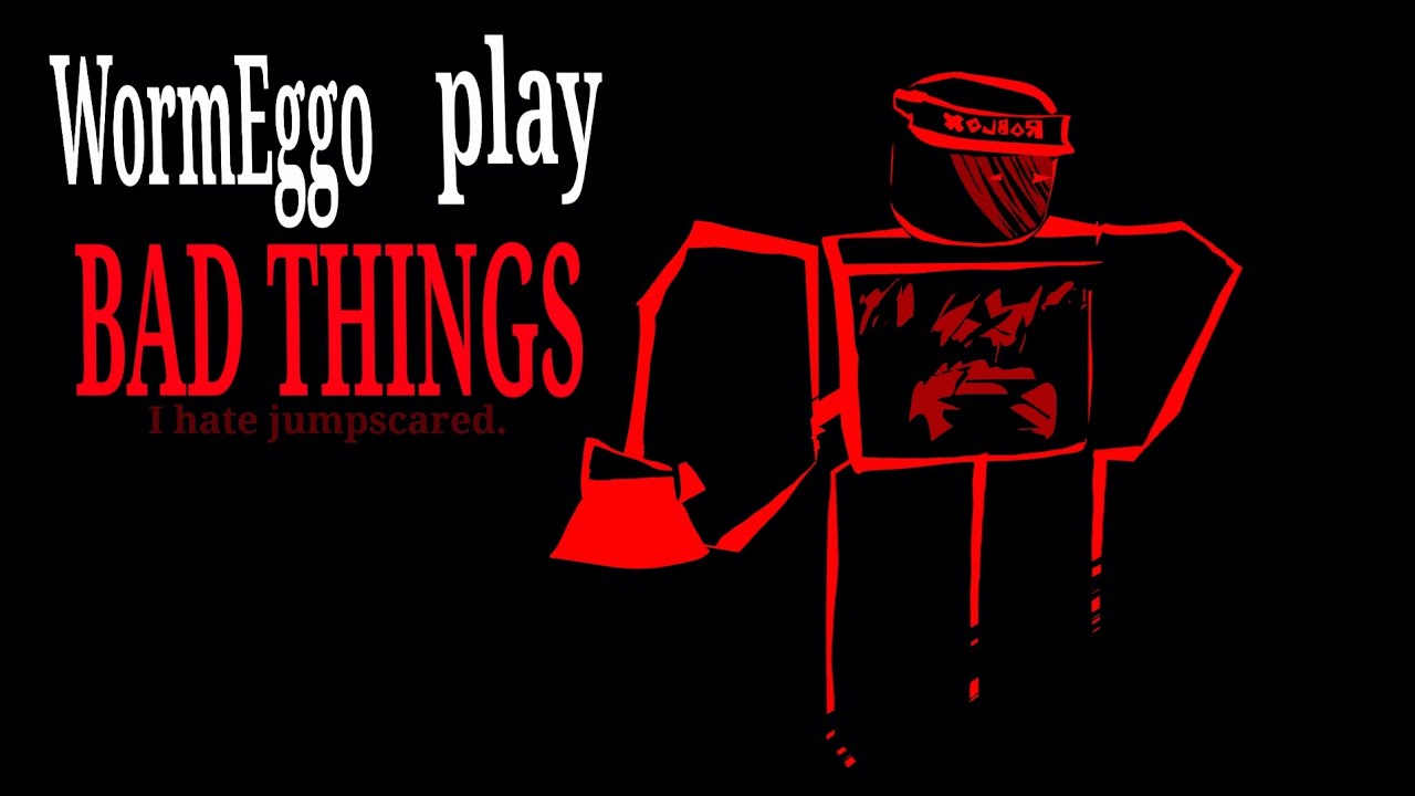 WormEggo play Bad things