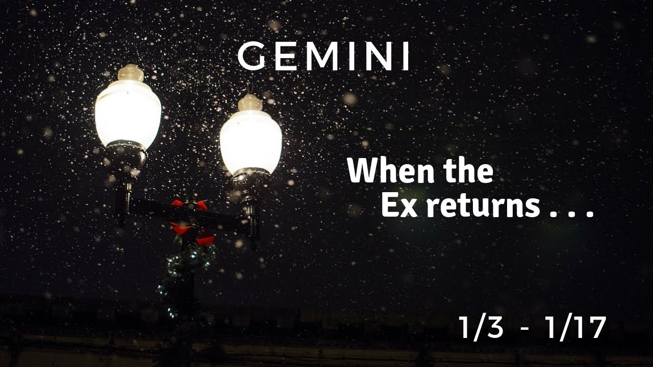 GEMINI: When the Ex returns . . . 1/3 - 1/17