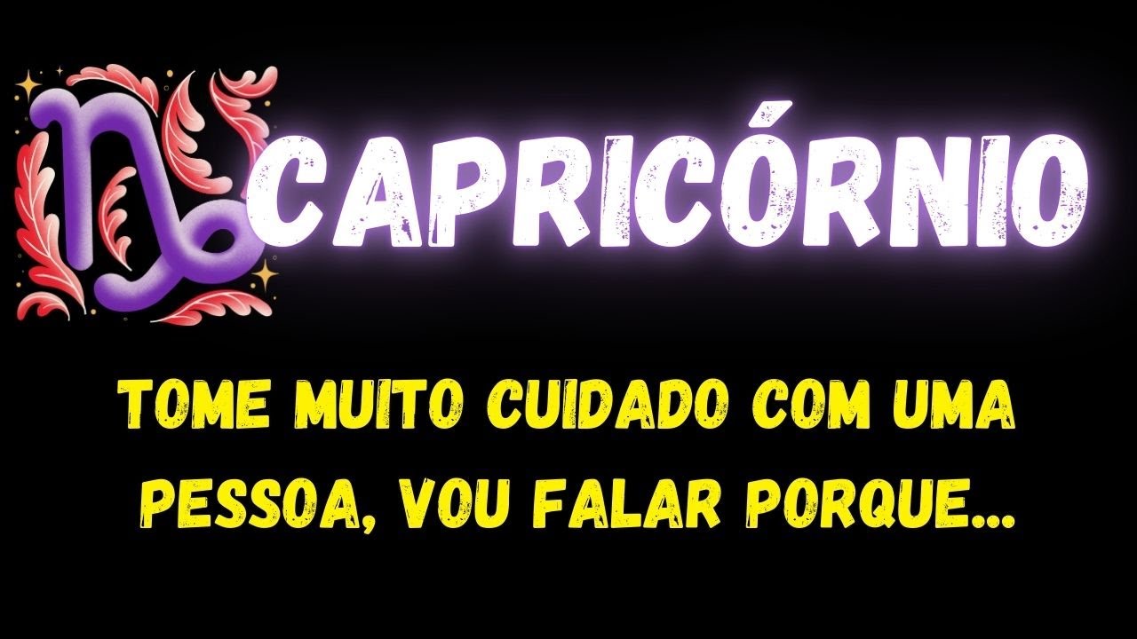 ♑️CAPRICÓRNIO🧐TOME MUITO CUIDADO COM UMA PESSOA, VOU FALAR PORQUE...