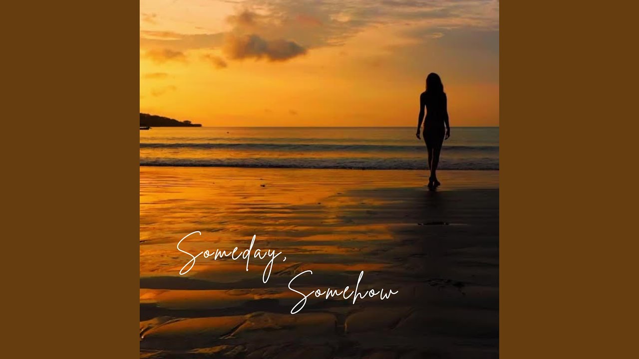 Someday, Somehow