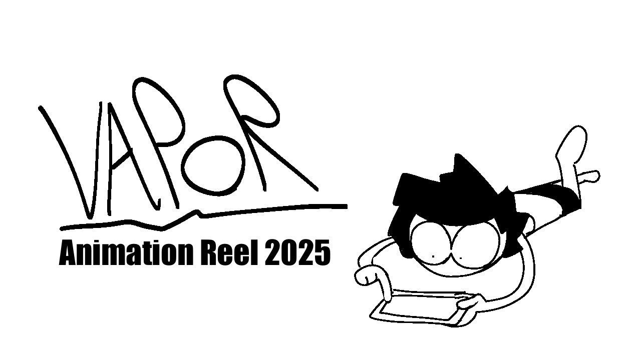 Vapor - ANIMATION REEL 2025 + Animatics Practices