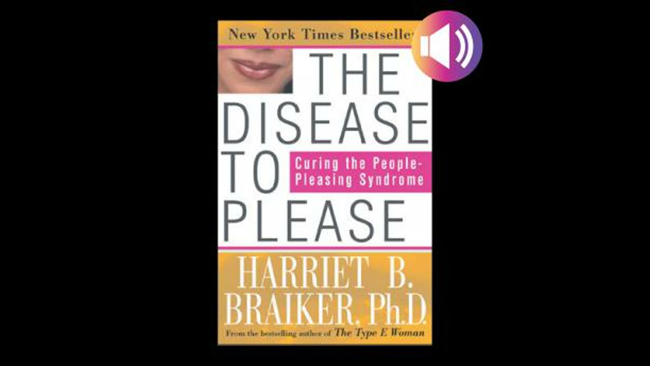 Disease to Please: Curing the People-Pleasing Syndrome - Harriet Braiker