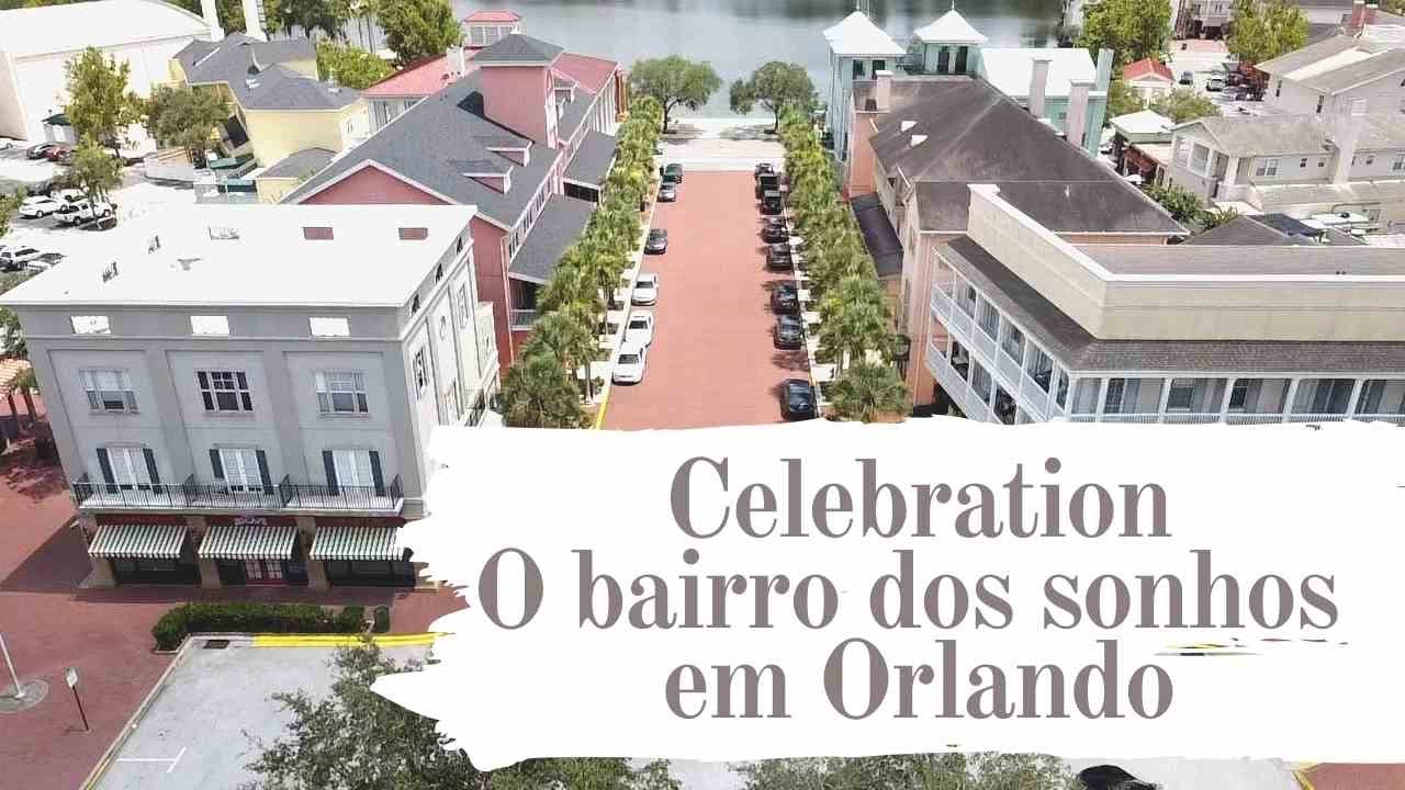 CELEBRATION O BAIRRO DOS SONHOS EM ORLANDO