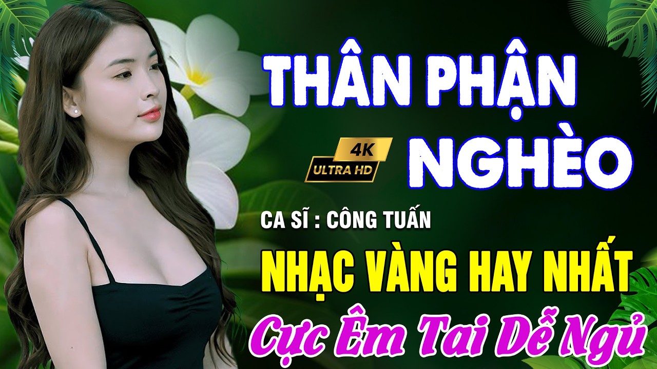 THÂN PHẬN NGHÈO ➤ Nhạc Bolero Trữ Tình 5.0 - CÔNG TUẤN Giọng Ca CỰC ÊM TAI - LK NHẠC VÀNG HIẾM