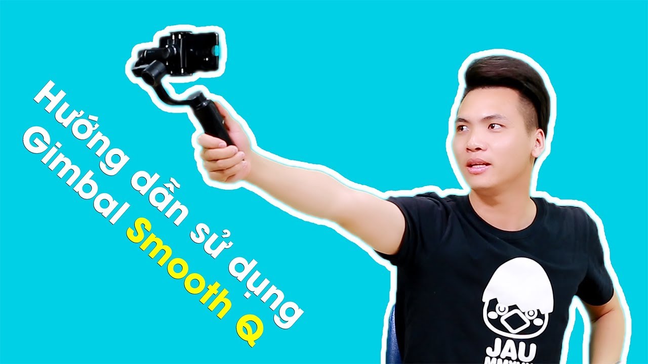 [Gimbal Smooth Q] hướng dẫn sử dụng Gimbal Smooth Q