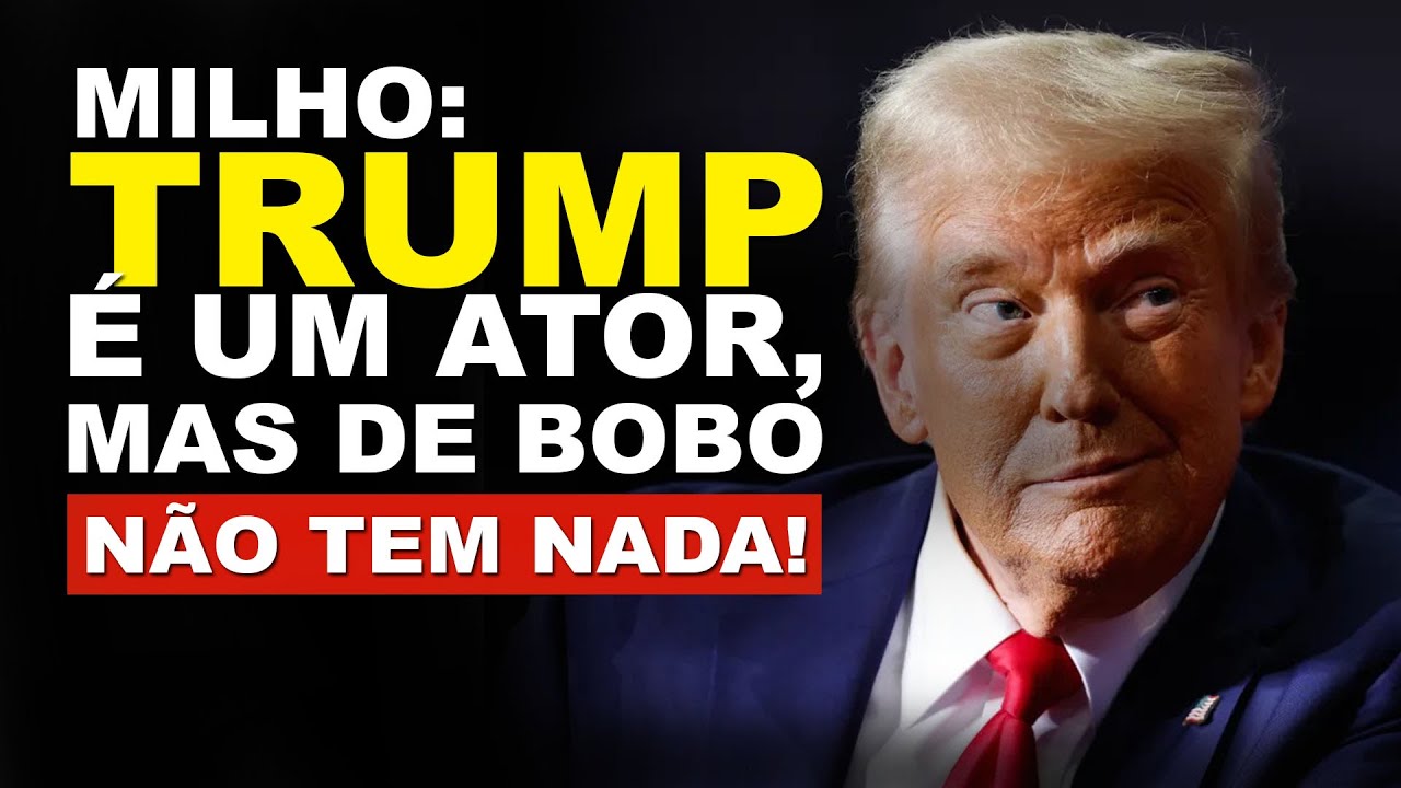 MILHO: DONALD TRUMP É UM ATOR, MAS DE BOBO NÃO TEM NADA!