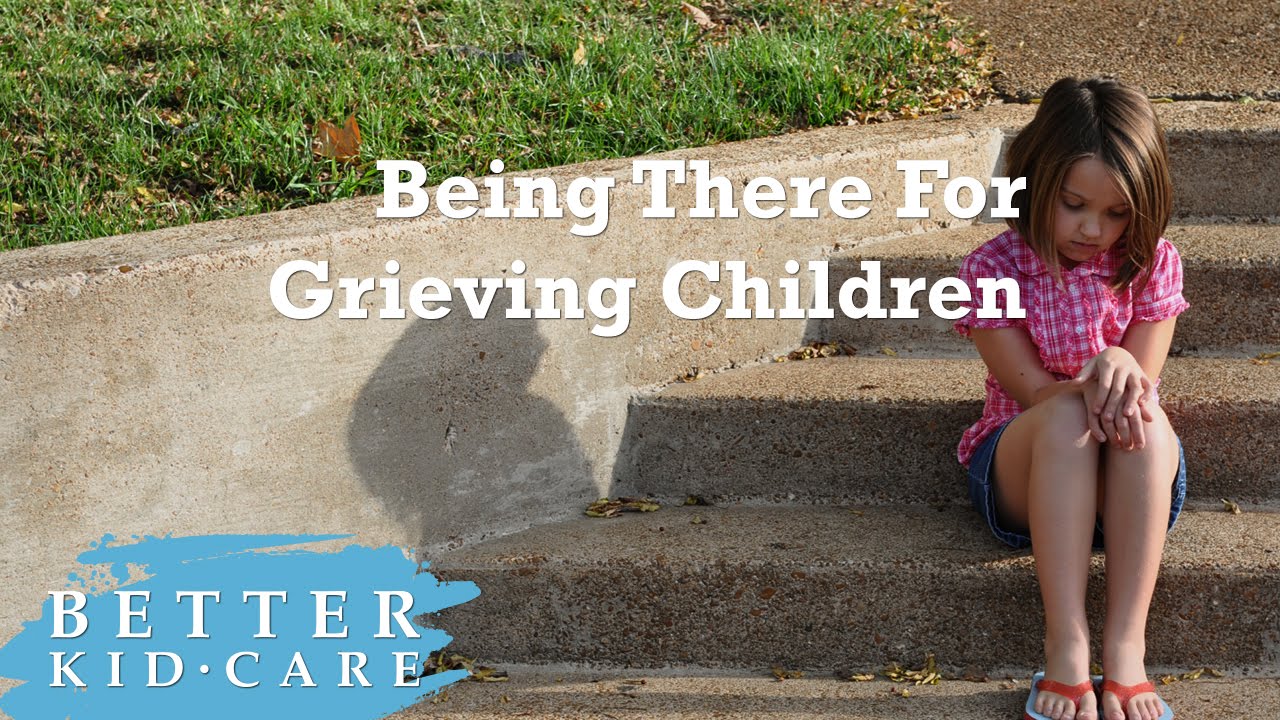 Being There For Grieving Children