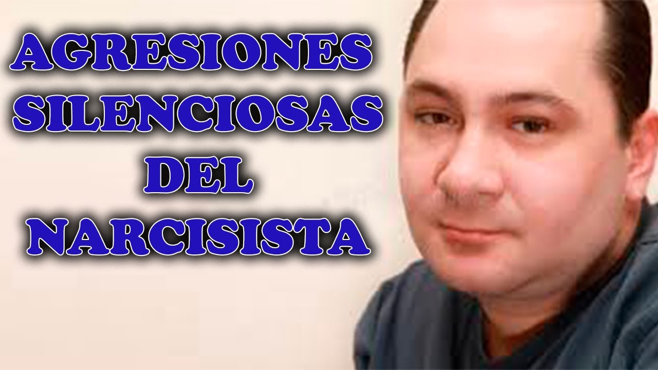 LAS AGRESIONES SILENCIOSAS DEL NARCISISTA