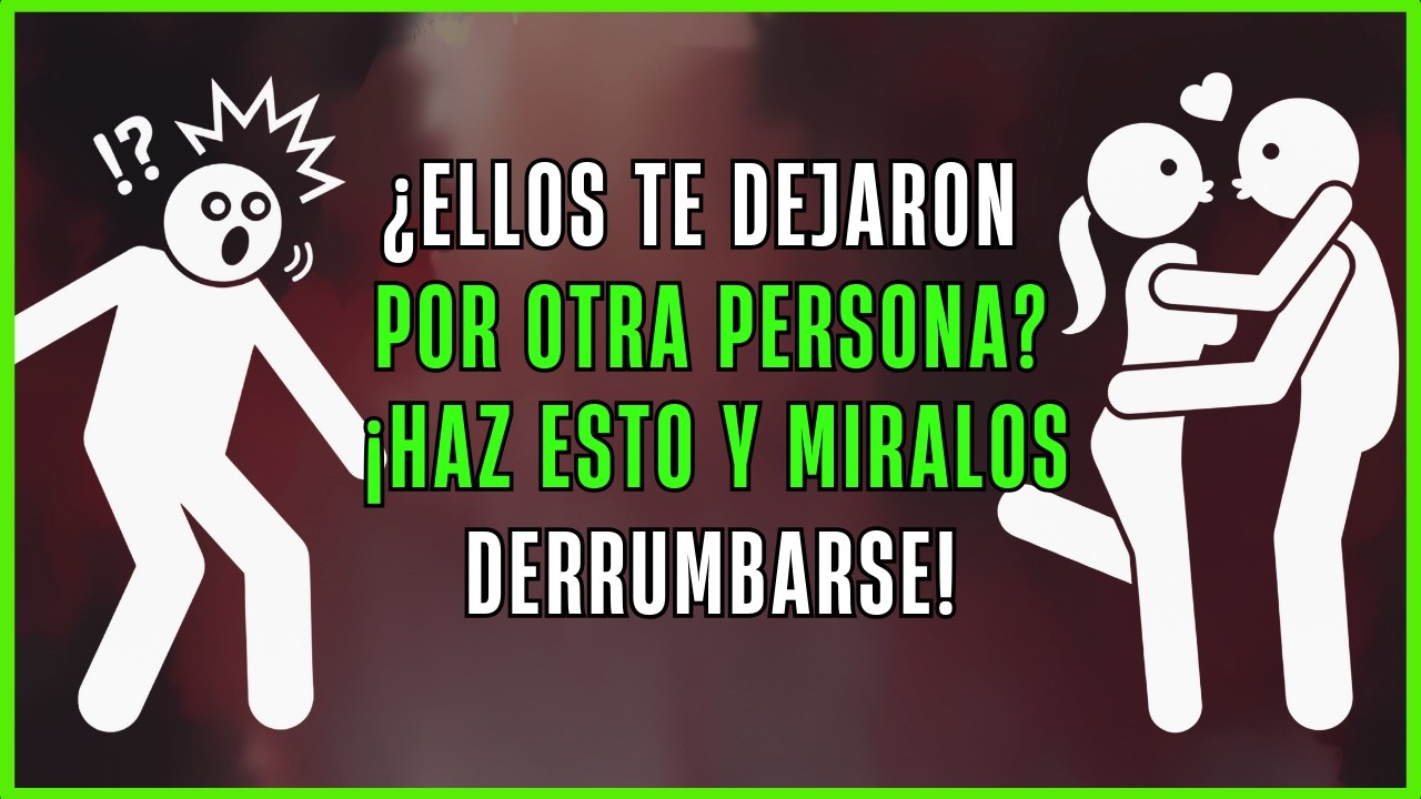 ¿Ellos Te dejaron por otra persona? ¡Haz ESTO y verás cómo se derrumban!