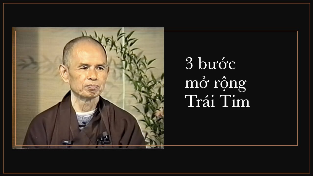 3 Bước Mở Rộng Trái Tim - Trích Pháp thoại Sư Ông Làng Mai 18/07/1999