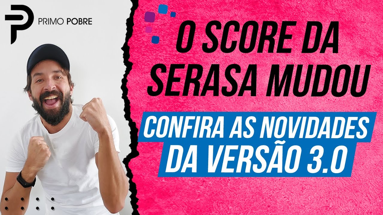 O SCORE da SERASA MUDOU - Confira as novidades da VERS&Atilde;O 3.0 (Pontua&ccedil;&atilde;o no Score Vers&atilde;o 3.0)