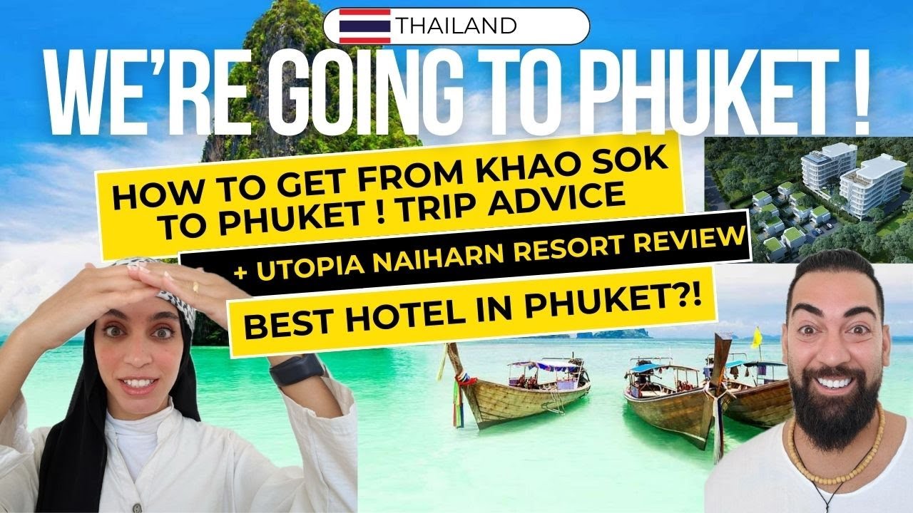 We're Going To Phuket ! How To Get There From Khao Sok + Utopia Naiharn Review!Best Hotel In Phuket?