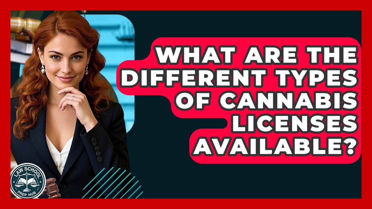 What Are The Different Types Of Cannabis Licenses Available? - Law School Prep Hub