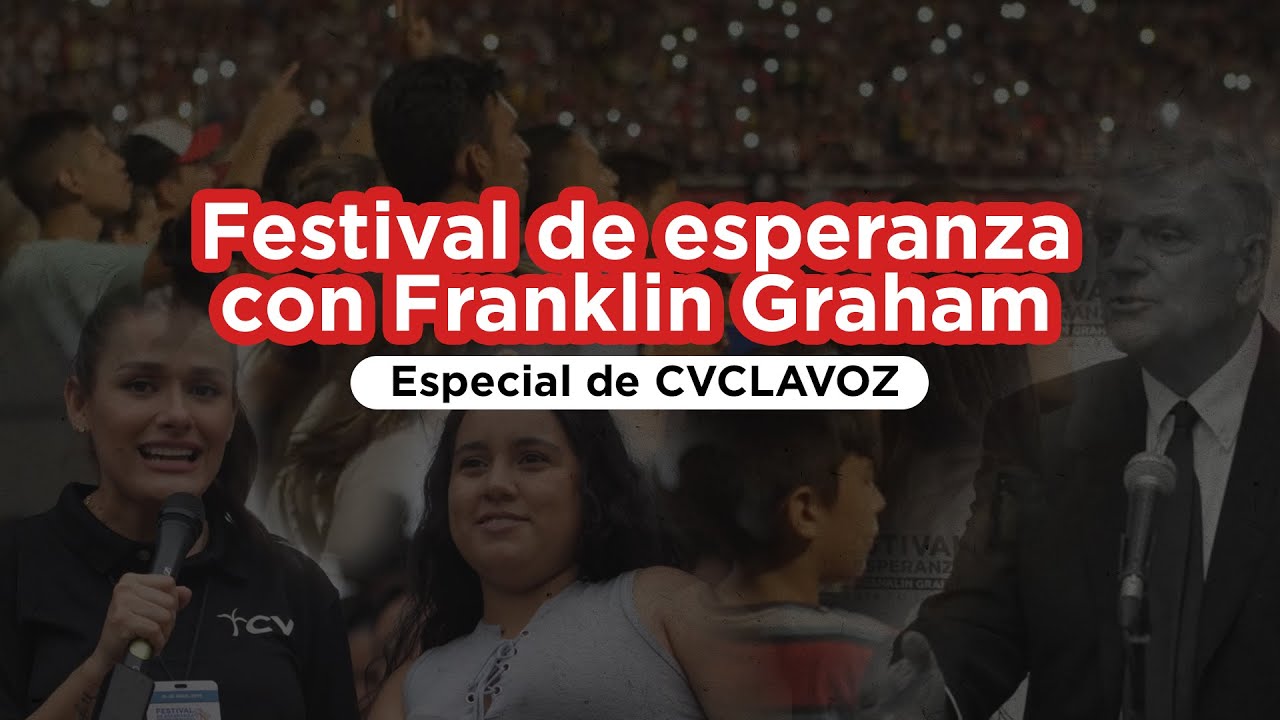 ≪Festival de esperanza≫ con Franklin Graham | Especial de CVCLAVOZ