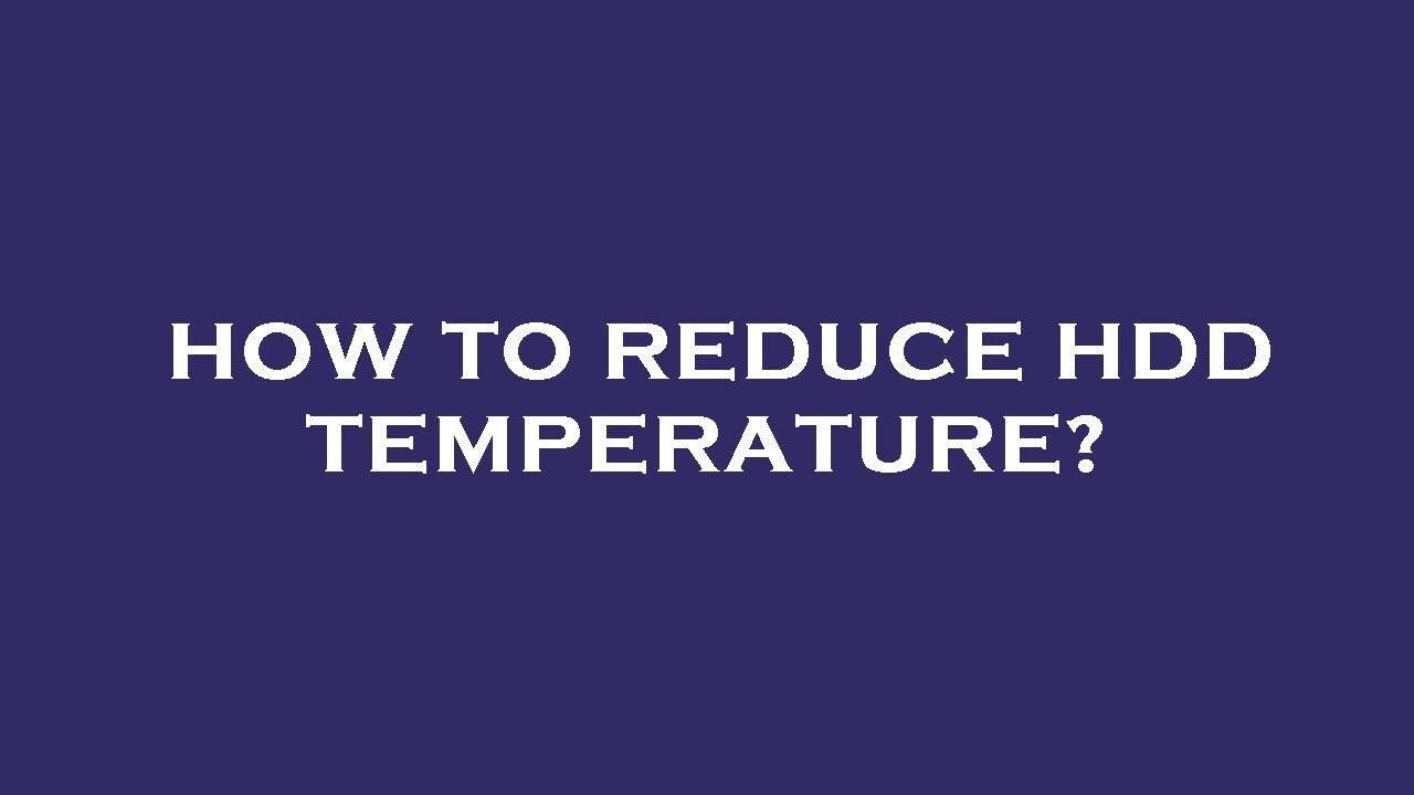 How to reduce hdd temperature?