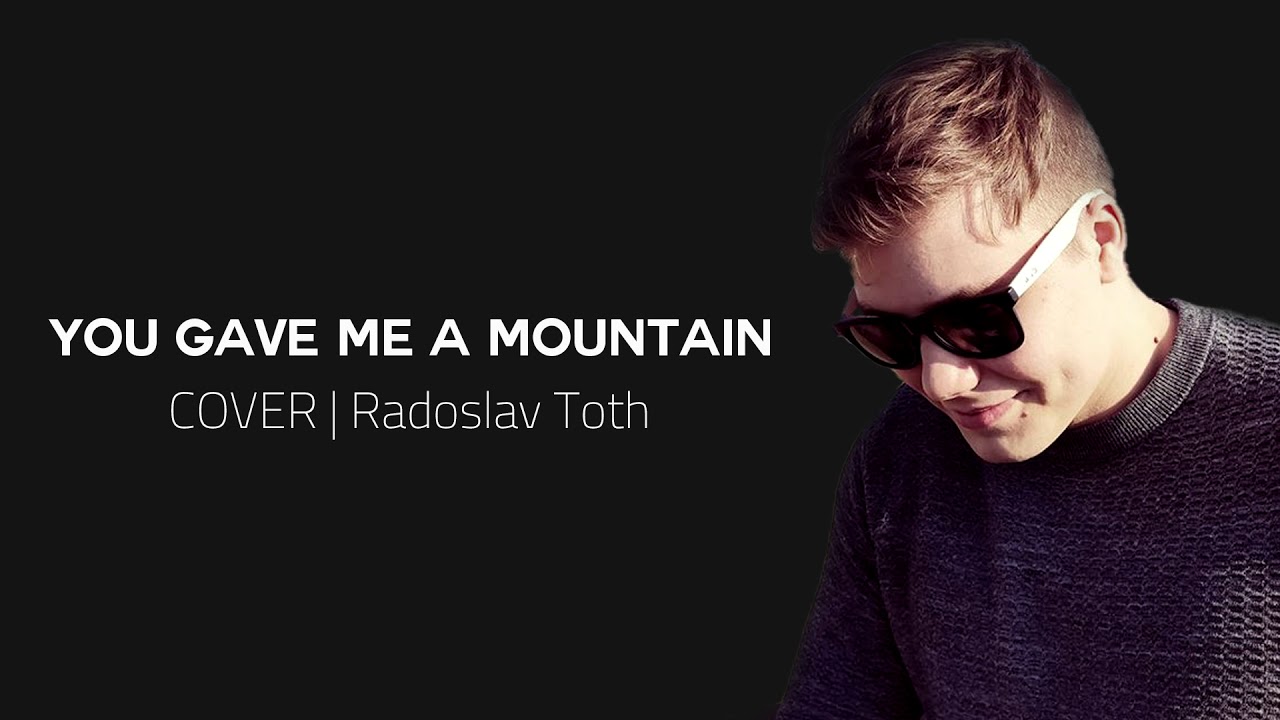 Radoslav T&oacute;th - You Gave Me a Mountain (Cover)