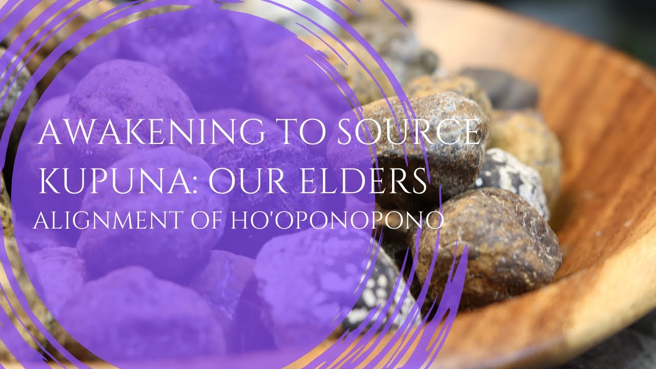 AWAKENING TO SOURCE KUPUNA: ELDERS