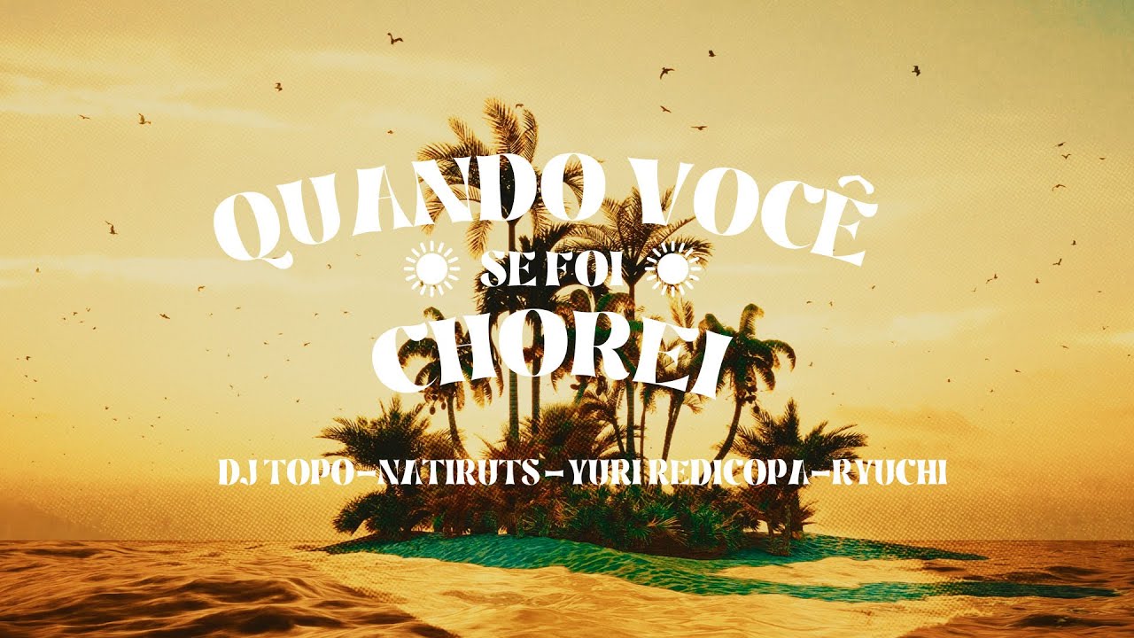 DJ TOPO, NATIRUTS, YURI REDICOPA, RYUCHI - QUANDO VOC&Ecirc; SE FOI CHOREI (SORRI, SOU REI) (Lyric Video)