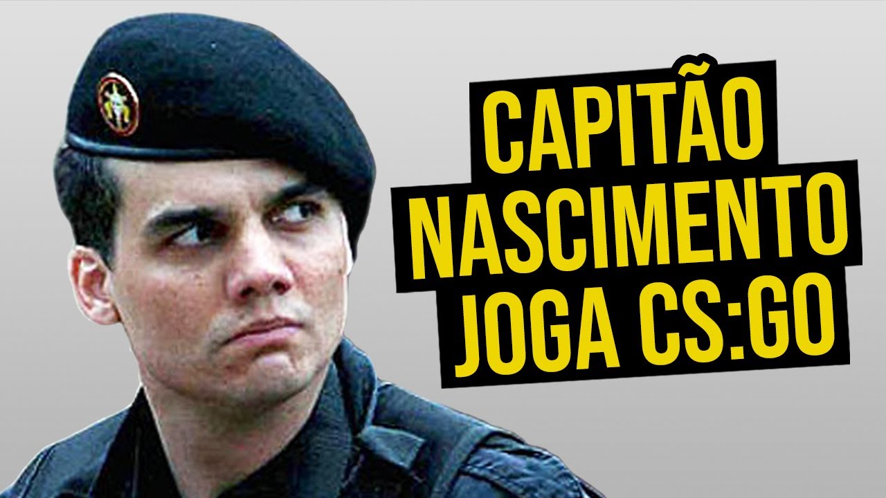 CAPITÃO NASCIMENTO JOGA CS:GO