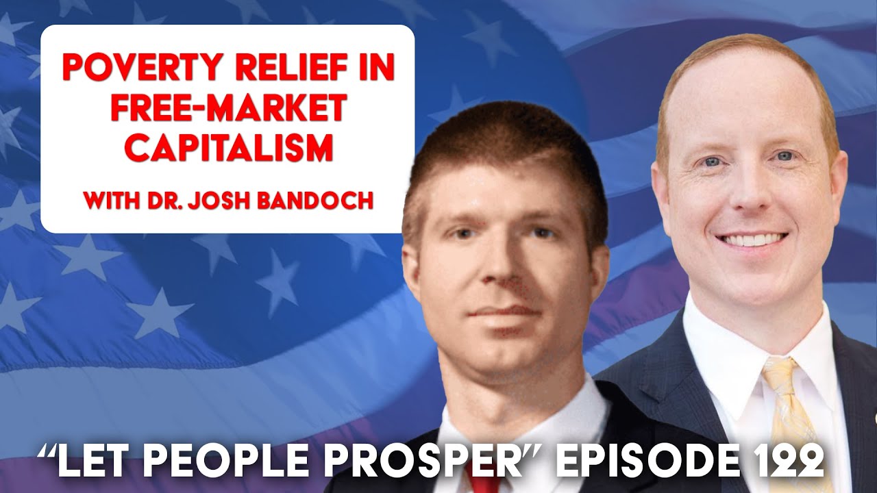 Poverty Relief in Free-Market Capitalism with Dr. Josh Bandoch | Let People Prosper Show Ep. 122🎙️