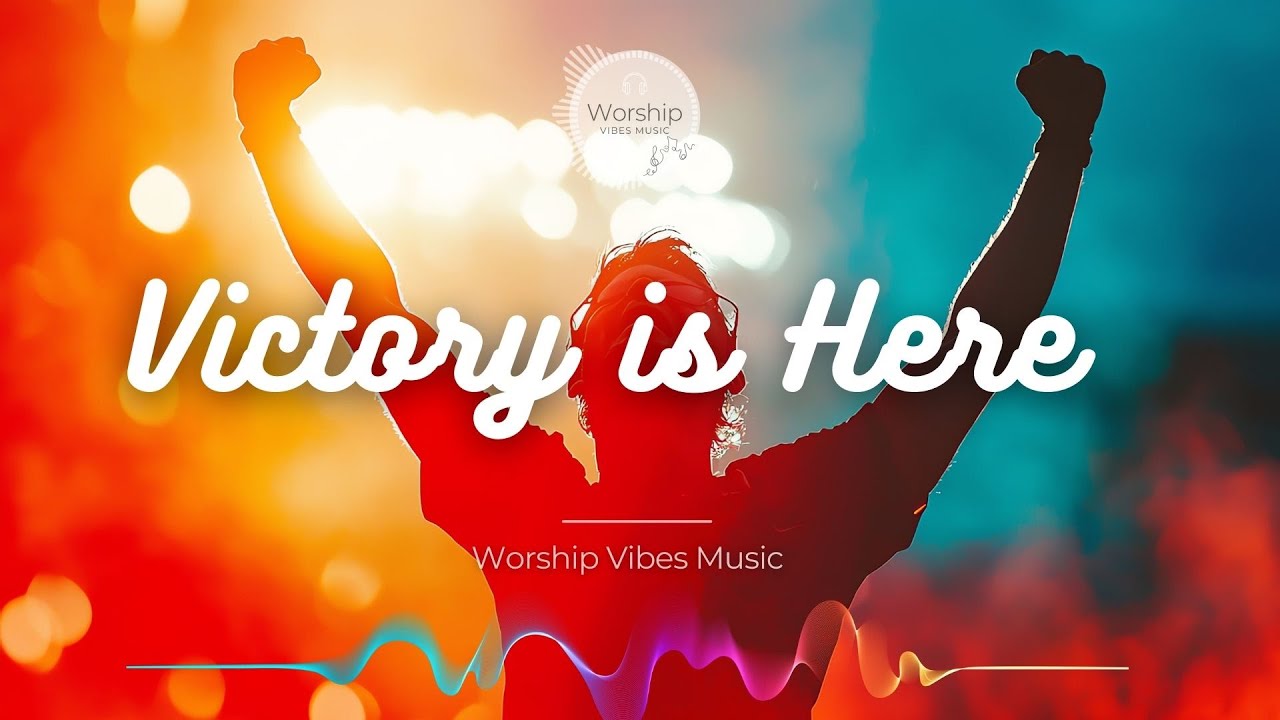 Worship Vibes Music | Victory is Here