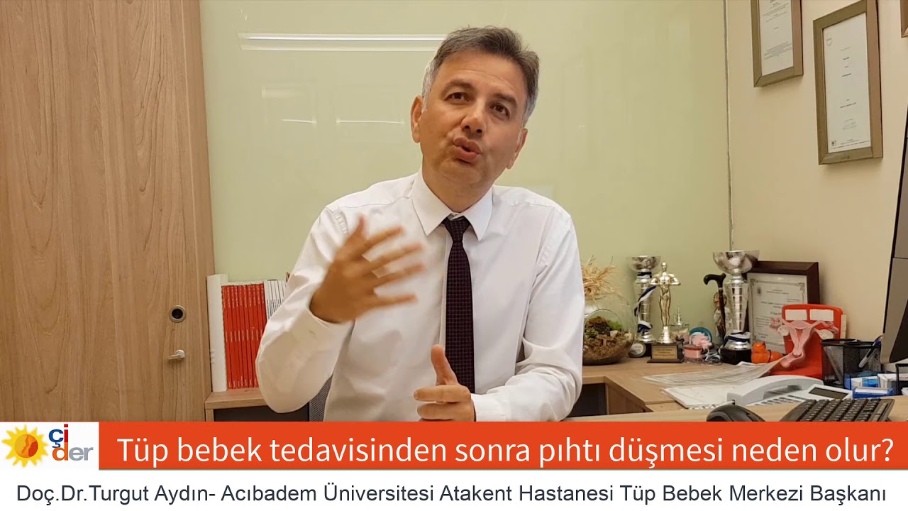 Tüp bebek tedavisinden sonra pıhtı düşmesi .Doç.Dr.Turgut Aydın