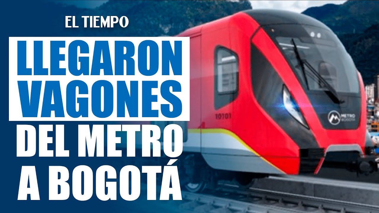 ¡Ya están en Bogotá! Llegaron los vagones del primer tren del Metro tras días de travesía| El Tiempo