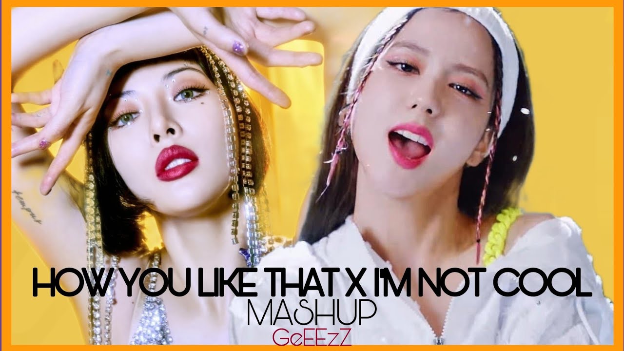 BLACKPINK x HYUNA - HOW YOU LIKE THAT x I'M NOT COOL (K-POP Mashup)
