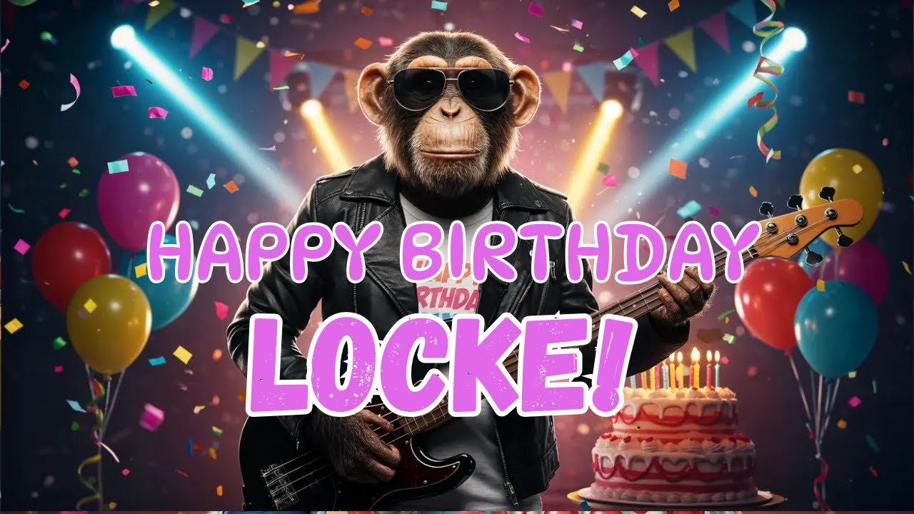 LOCKE Happy Birthday Song - Happy Birthday to Locke