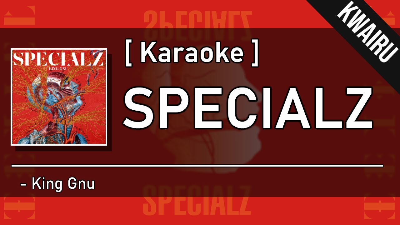[Karaoke] SPECIALZ - King Gnu
