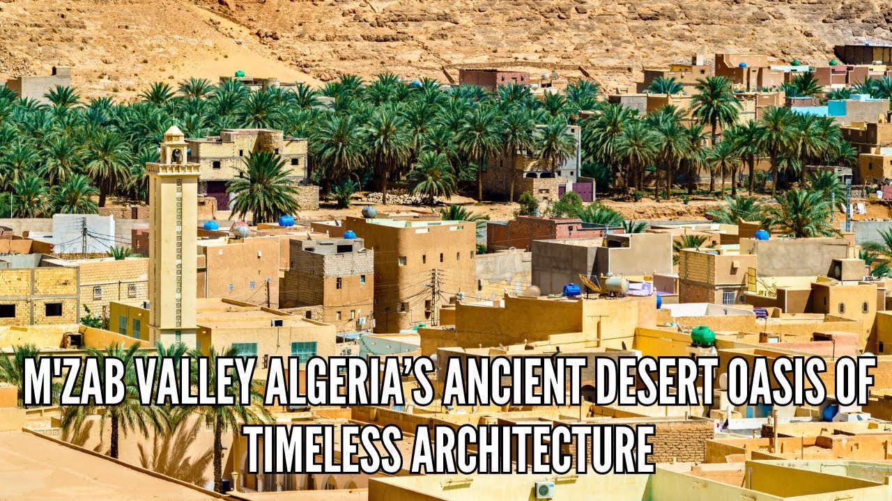 M'Zab Valley Algeria&rsquo;s Ancient Desert Oasis of Timeless Architecture