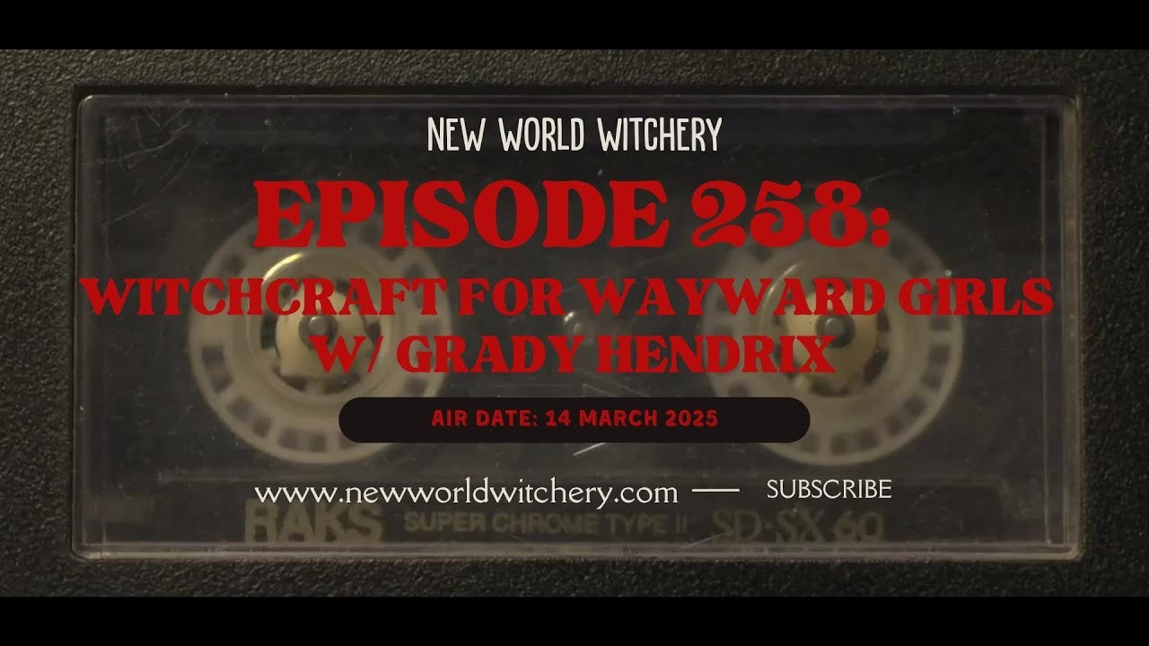 Episode 258 - Witchcraft for Wayward Girls with Grady Hendrix