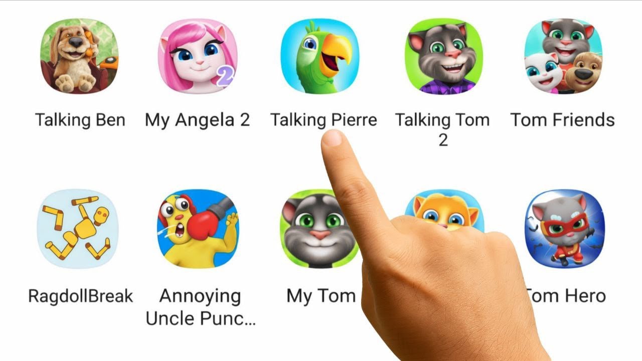 Talking Ben, My Angela 2, Talking Pierre, Talking Tom 2, Tom Friends, RagdollBreak, Annoying Uncle 