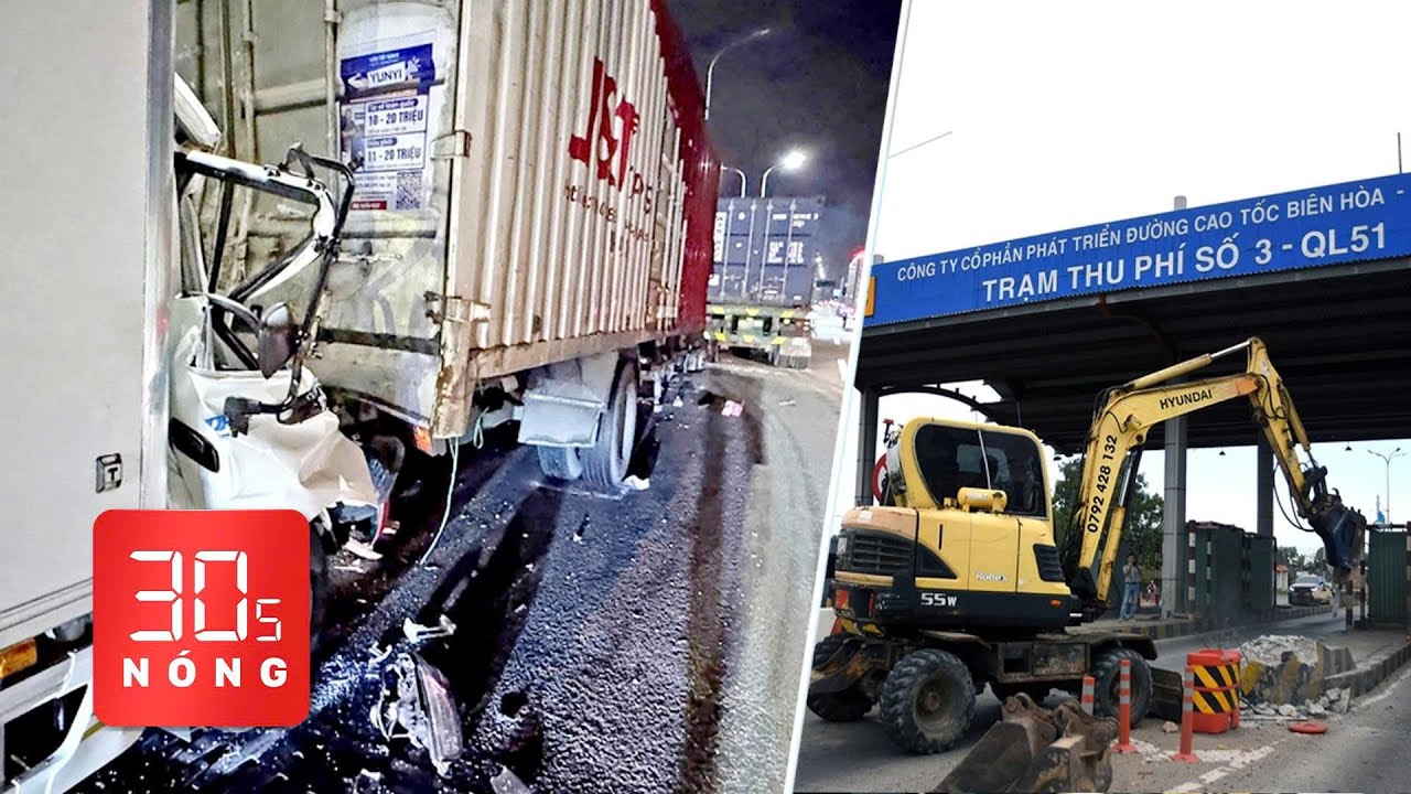 Bản tin 30s Nóng: Tai nạn liên hoàn trên cao tốc 1 tài xế tử vong; Tháo dỡ trạm thu phí quốc lộ 51