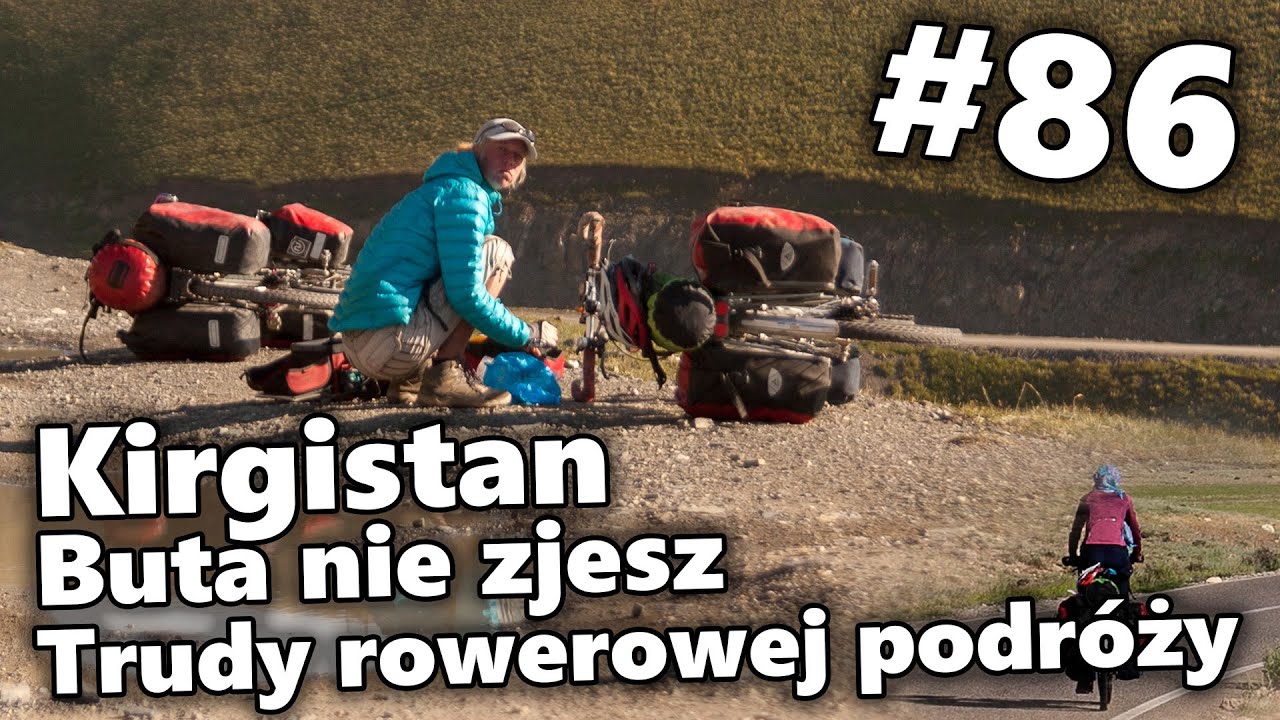 Buta nie zjesz, trudy rowerowej podr&oacute;ży | #86 Rowerem do Azji Centralnej