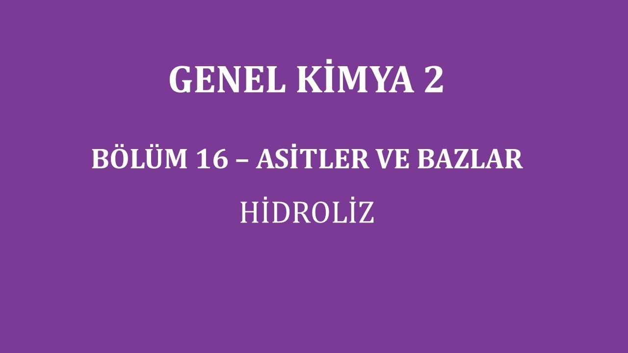 Genel Kimya 2-Bölüm 16 /Asitler ve Bazlar / Hidroliz