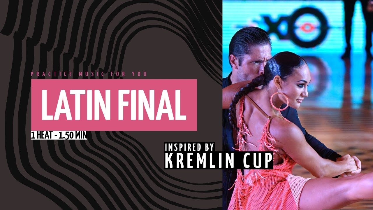 LATIN FINAL - Inspired by Kremlin Cup - 1 Heat -1.50 min