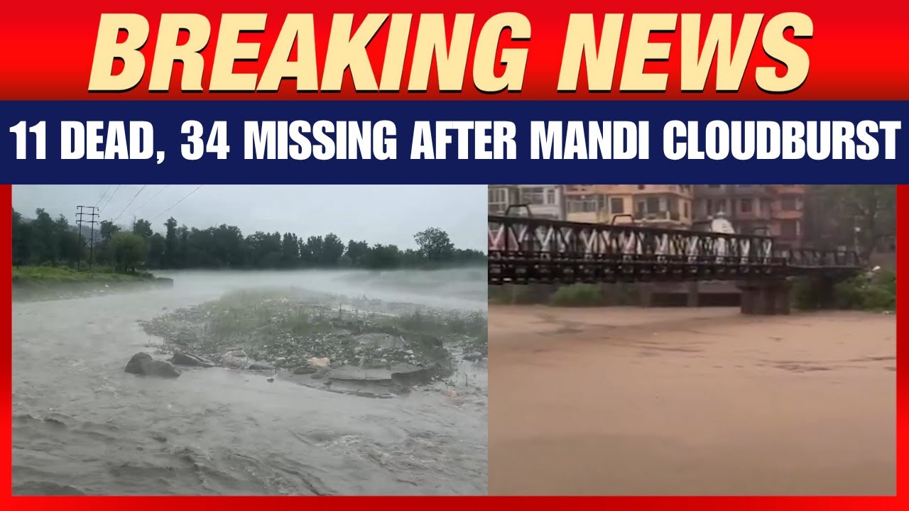 Himachal Flood : 11 Dead, 34 Missing After Mandi Cloudburst | CM Announces Relief Efforts