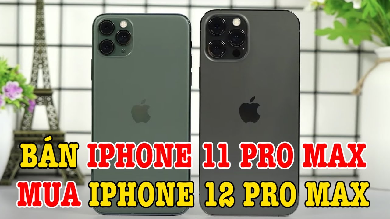 So sánh iPhone 11 Pro Max vs iPhone 12 Pro Max : Có nên nâng cấp?