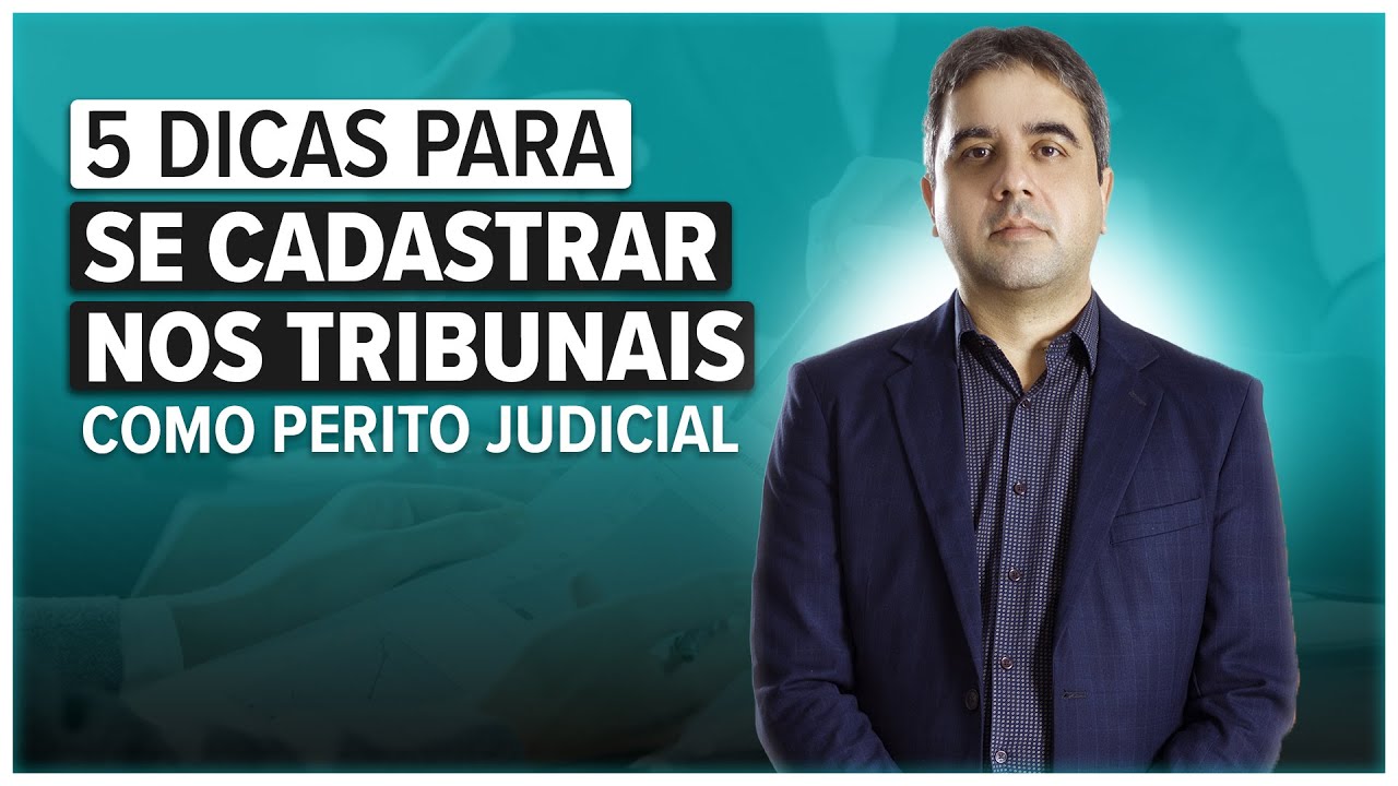 5 Dicas para se cadastrar como Perito Judicial nos Tribunais de Justi&ccedil;a