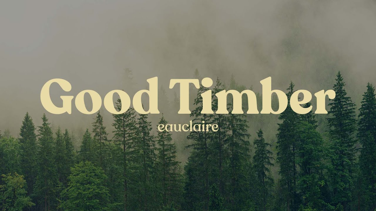 Eauclaire - Good Timber (Official Lyric Video)