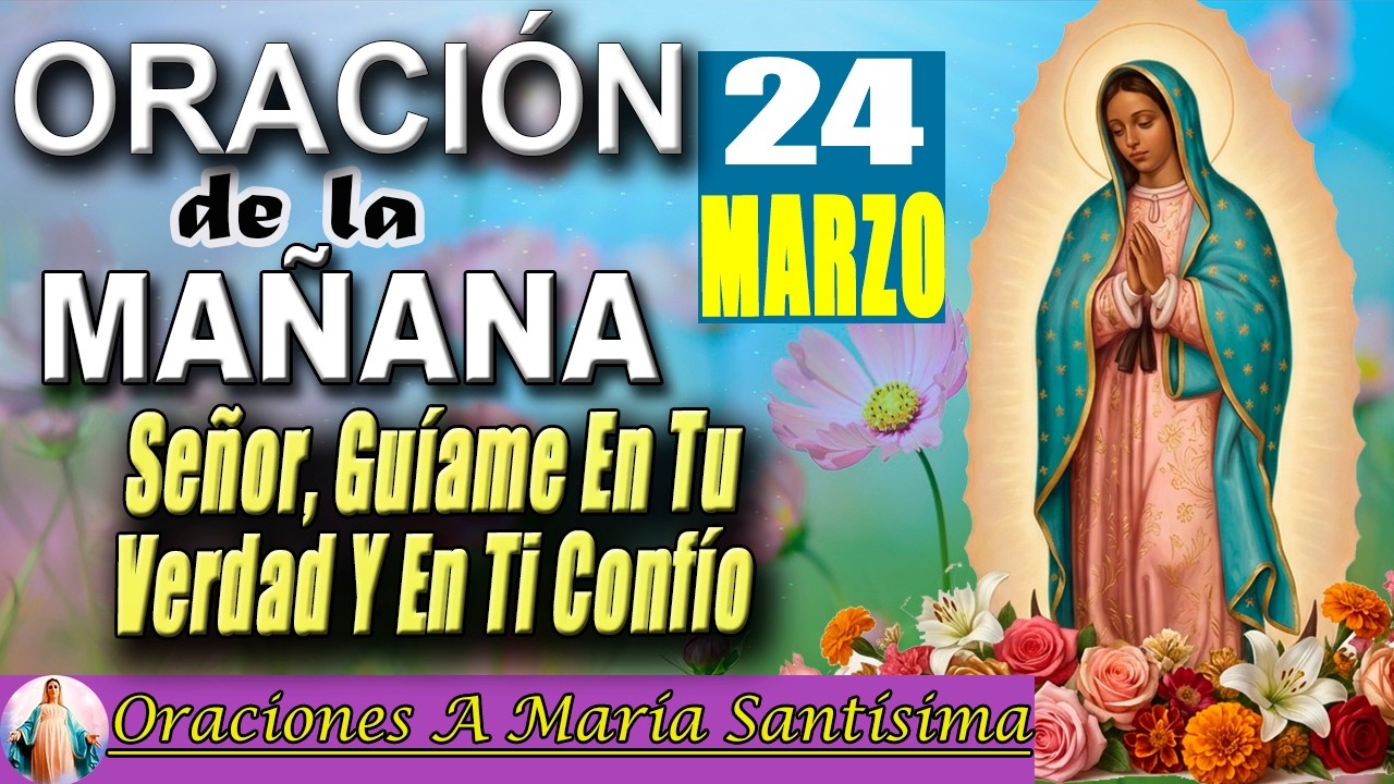 Oraci&oacute;n de la ma&ntilde;ana de HOY 24 de marzo de 2026 _ Camina en la verdad y conf&iacute;a en Dios