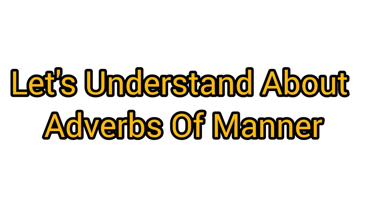 Examples of adverbs of manner/english grammar adverbs of manner/adverbs of manner/adverb/