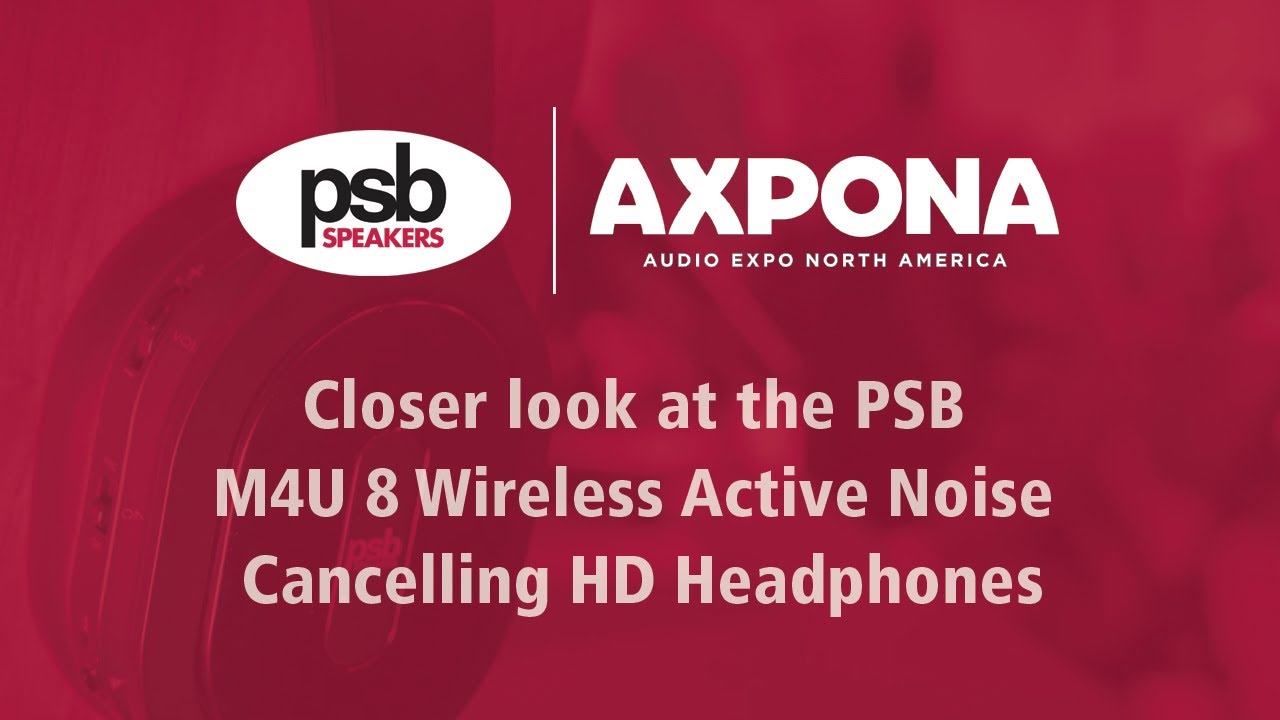 AXPONA 2019: Closer look at the PSB M4U 8 Wireless Active Noise Cancelling HD Headphones