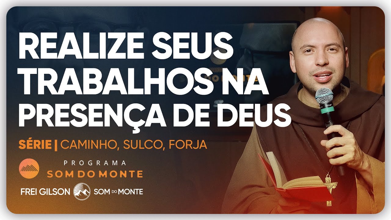 Realize seus trabalhos na presença de Deus | Caminho, Sulco e Forja | #137